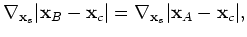 $\displaystyle \nabla_{\mathbf{x}_X} \vert\mathbf{x}_B - \mathbf{x}_c\vert = \nabla_{\mathbf{x}_X} \vert\mathbf{x}_A - \mathbf{x}_c\vert,$