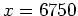 $ x=6750$