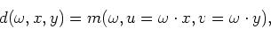 \begin{displaymath}
m(\omega,u,v)=d(\omega,x= u /\omega,y=v/\omega),
\end{displaymath}