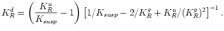 $\displaystyle K_R^d = \left(\frac{K_R^u}{K_{susp}} - 1\right)\left[1/K_{susp} - 2/K_R^g + K_R^u/(K_R^g)^2\right]^{-1}.$