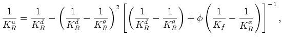 $\displaystyle \frac{1}{K_R^u} = \frac{1}{K_R^d} - \frac{(\alpha_R/K_R^d)^2}{\alpha_R/K_R^d + \phi\left(\frac{1}{K_f}-\frac{1}{K_R^\phi}\right)},$