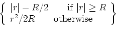 \begin{displaymath}\left\{
\begin{array}{l}
{\rm sgn} (r)
\quad\quad {\rm if  }...
...rt \ge R
\\
r/R
\quad\quad {\rm otherwise}
\end{array}\right\}\end{displaymath}