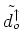 $ \tilde{d^{\uparrow}_u}$