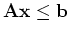 $\displaystyle {\bf A x \leq b}$
