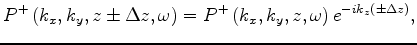 $\displaystyle P^-\left(k_x,k_y,z\pm\Delta{z},\omega\right) = P^-\left(k_x,k_y,z,\omega\right)e^{+ik_z(\pm\Delta{z})},$