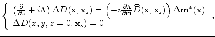 $\displaystyle \left\{ \begin{array}{l}
\left( \frac{\partial}{\partial z}-i\Lam...
...\bf m}^{\ast} ({\bf x})\\
\Delta U(x,y,z=0,{\bf x}_s) = 0 \end{array} \right.,$