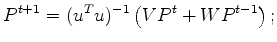 $\displaystyle P^{t+1} = u^{-1} (u^T)^{-1} \left(V P^t + W P^{t-1}\right).$