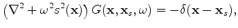 $\displaystyle \left( \nabla^2 + \omega^2 s^2(\mathbf x) \right) G(\mathbf x,\mathbf x_r,\omega)=-\delta(\mathbf x-\mathbf x_r),$