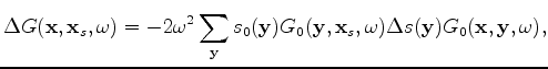 $\displaystyle \frac{\partial G(\mathbf x,\mathbf x_s,\omega)}{\partial s(\mathb...
...0(\mathbf y) G_0(\mathbf y,\mathbf x_s,\omega) G_0(\mathbf x,\mathbf y,\omega).$