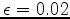 $ \epsilon = 0.02$