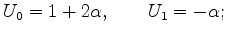 $ V_0 = 2 - 4 \alpha,\ \ \ \ \ \ \ V_1 = 2 \alpha;$