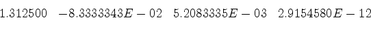 \begin{displaymath}\begin{array}{cccc}
1.312500 & -8.3329208E-02 & 5.2077500E-03 & 0.0000000E+00\end{array}\end{displaymath}