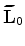 $ {\widetilde {\bf L}}$