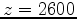 $ z=2600$