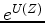 $ e^U= 1 + U + U^2/2! + U^3/3! +\cdots$