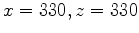 $ x=330,z=330$