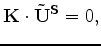 $\displaystyle \bold K \cdot \bold {\tilde U} = \bold K \cdot \bold {\tilde U^P},$
