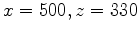 $ x=500,z=330$