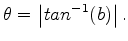 $ \theta = \left \vert tan^{-1}(b) \right \vert$