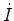 $ \ddot{I}$