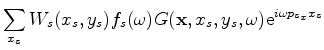 $\displaystyle \sum_{x_s'} W_s(x_s',y_s) f_s^{*}(\omega) G^{*}({\bf x}',x_s',y_s,\omega) {\rm e}^{-i\omega p_{s_x} x_s'}.$