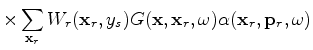 $\displaystyle \times \sum_{{\bf x}_r'}W_r({\bf x}_r',y_s) G^{*}({\bf x}',{\bf x}_r',\omega) \alpha({\bf x}_r',{\bf p}_r,\omega)$