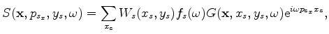 $\displaystyle R({\bf x},p_{s_x},y_s,{\bf p}_r,\omega) = \sum_{{\bf x}_r} W_r({\bf x}_r ,y_s) G({\bf x},{\bf x}_r ,\omega) \alpha({\bf x}_r ,{\bf p}_r,\omega).$
