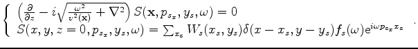 $\displaystyle \left\{ \begin{array}{l}
\left( \frac{\partial}{\partial z}-i\sqr...
...,y_s)\delta(x-x_r,y-y_r)\alpha({\bf x}_r,{\bf p}_r,\omega) \end{array} \right..$