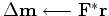 $ \Delta \mathbf r\ \longleftarrow \mathbf F \Delta \mathbf m$