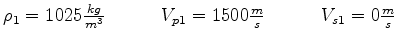 $ \rho_2 = 1700 \frac{kg}{m^3} \quad \quad \quad V_{p2} = 1700 \frac{m}{s} \quad \quad \quad V_{s2} = 500 \frac{m}{s}$