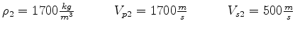 $ \rho_3 = 1600 \frac{kg}{m^3} \quad \quad \quad V_{p3} = 2200 \frac{m}{s} \quad \quad \quad V_{s3} = 1000 \frac{m}{s}$