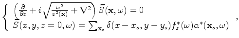 $\displaystyle \left\{ \begin{array}{l}
\left( \frac{\partial}{\partial z}+i\sqr...
..._{{\bf x}_s}Q(x,y,{\bf x}_s,\omega)\alpha({\bf x}_s,\omega)\end{array} \right.,$