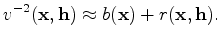 $\displaystyle v^{-2}(\mathbf x, \mathbf h) \approx b(\mathbf x) + r(\mathbf x, \mathbf h).$