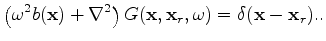 $\displaystyle \left( \omega^2 b(\mathbf x) + \nabla^2 \right) G(\mathbf x,\mathbf x_r,\omega) = \delta(\mathbf x-\mathbf x_r)..$