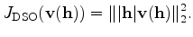 $\displaystyle J_{\rm DSO}(\mathbf v(\mathbf h)) = \lVert \vert \mathbf h \vert \mathbf v(\mathbf h) \rVert^2_2.$