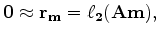 $\displaystyle \bf0 \approx \bf r_m = \ell_2(\bf A \bf m ),$