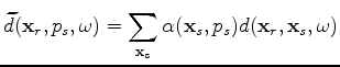 $\displaystyle \widetilde{d}(\mathbf x_r,p_s,\omega) = \sum\limits_{\mathbf x_s} \alpha(\mathbf x_s,p_s)d(\mathbf x_r,\mathbf x_s,\omega)$