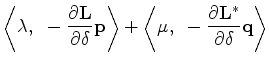 $\displaystyle \left < \bf\lambda,~ -\frac{\partial {\bf L}}{\partial \delta} {\...
...+ \left < \bf\mu,~ -\frac{\partial {\bf L}^*}{\partial \delta} {\bf q} \right >$