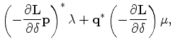 $\displaystyle \left ( -\frac{\partial {\bf L}}{\partial \delta} {\bf p} \right ...
...a +
{\bf q}^* \left ( -\frac{\partial {\bf L}}{\partial \delta} \right )\bf\mu,$