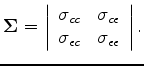 $\displaystyle {\bf\Sigma} = \left \vert \begin{array}{cc} \sigma_{cc} & \sigma_...
...\ \sigma_{\epsilon c} & \sigma_{\epsilon \epsilon} \\ \end{array} \right \vert.$