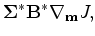 $\displaystyle {\bf\Sigma}^* {\bf B}^* \nabla_{\bf m} J,$