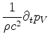 $\displaystyle \frac{1}{\rho c^2}\partial_t p_V$