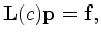 $\displaystyle {\bf L}(c) {\bf p} = {\bf f},$