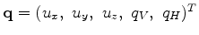 $ {\bf q} = (u_x, ~u_y, ~u_z, ~q_V, ~q_H)^T $