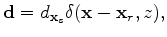 $\displaystyle {\bf d} = d_{{\bf x}_s} \delta({\bf x}-{\bf x}_r, z),$