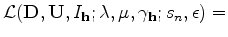 $\displaystyle {{\mathcal L}({\bf D},{\bf U},I_{\bf h};{\bf\lambda},{\bf\mu},\gamma_{\bf h};s_n, \epsilon) = }$