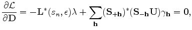 $\displaystyle \frac{\partial {\mathcal L}}{\partial {\bf D}} = - {\bf L^*} (s_n...
...{\bf h} ({\bf S}_{+{\bf h}})^* ({\bf S}_{-{\bf h}} {\bf U}) \gamma_{\bf h} = 0,$