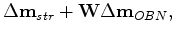 $\displaystyle \Delta {\mathbf m_{str}} + {\mathbf W} \Delta {\mathbf m_{OBN}},$