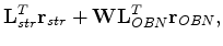 $\displaystyle {\mathbf L_{str}^T} {\mathbf r_{str}} + {\mathbf W} {\mathbf L_{OBN}^T} {\mathbf r_{OBN}},$