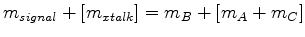 $\displaystyle m_{signal} + \left[m_{xtalk}\right] = m_B + \left[m_A+m_C\right]$